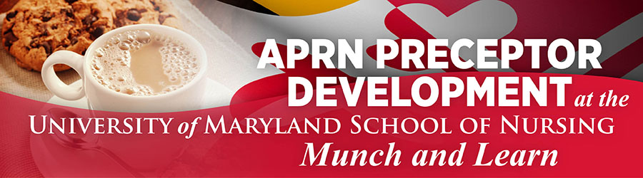 APRN Preceptor Development at the University of Maryland School of Nursing: Munch and Learn